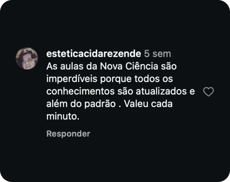 Comentário de esteticacidarezende: As aulas da Nova Ciência são imperdíveis porque todos os conhecimentos são atualizados e além do padrão. Valeu cada minuto.